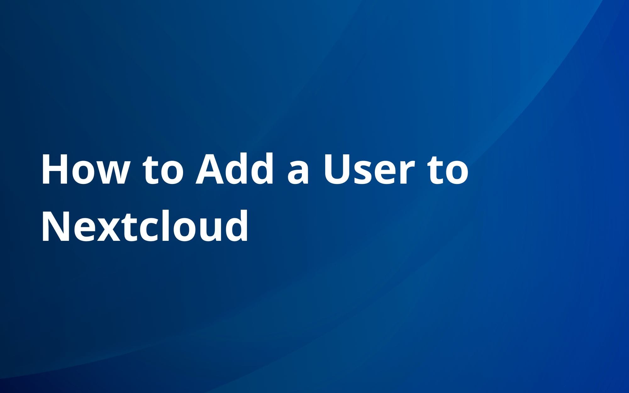 How to Add a User to Nextcloud