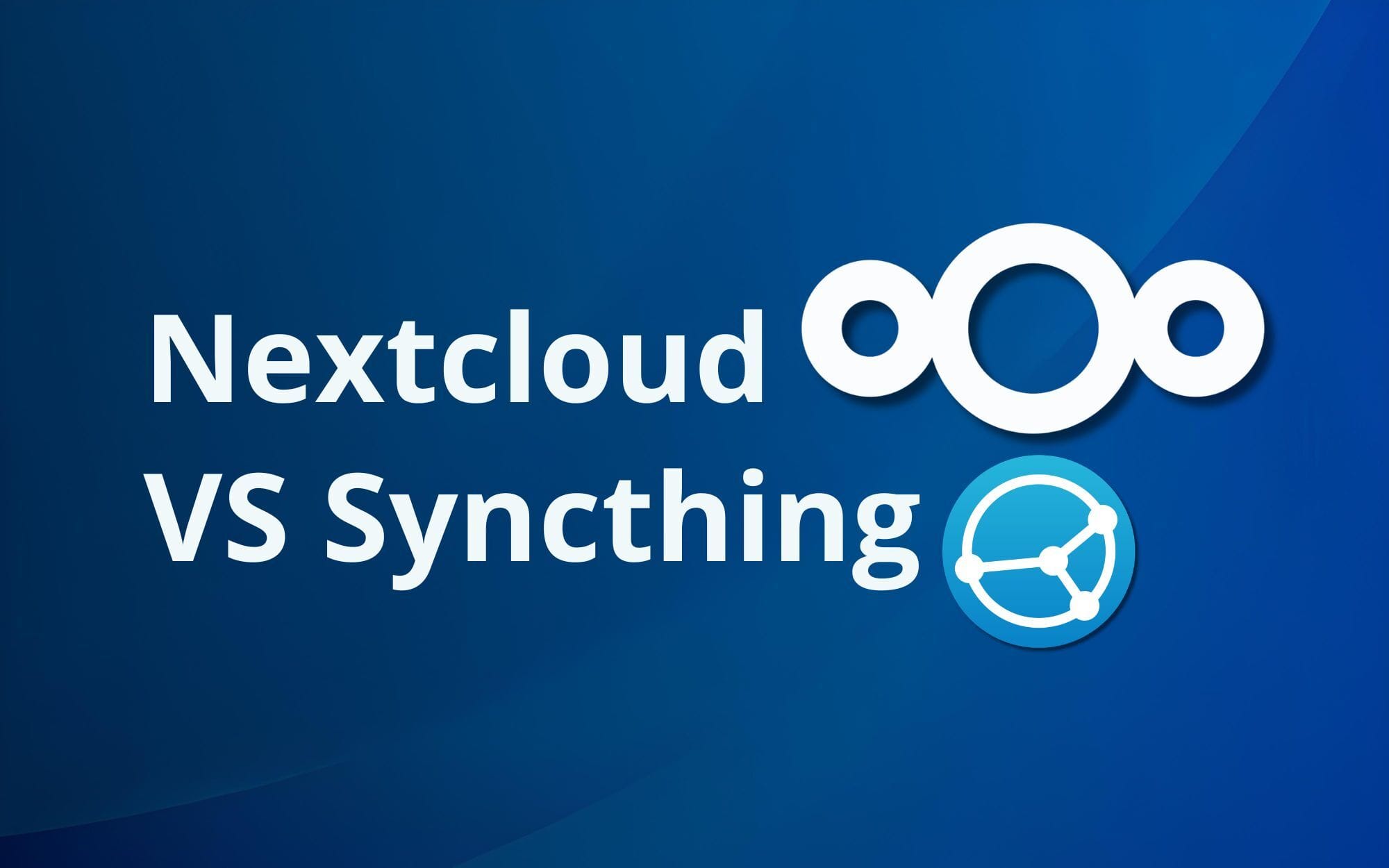 Nextcloud vs Syncthing: Which Self-Hosted Solution is Right for You?