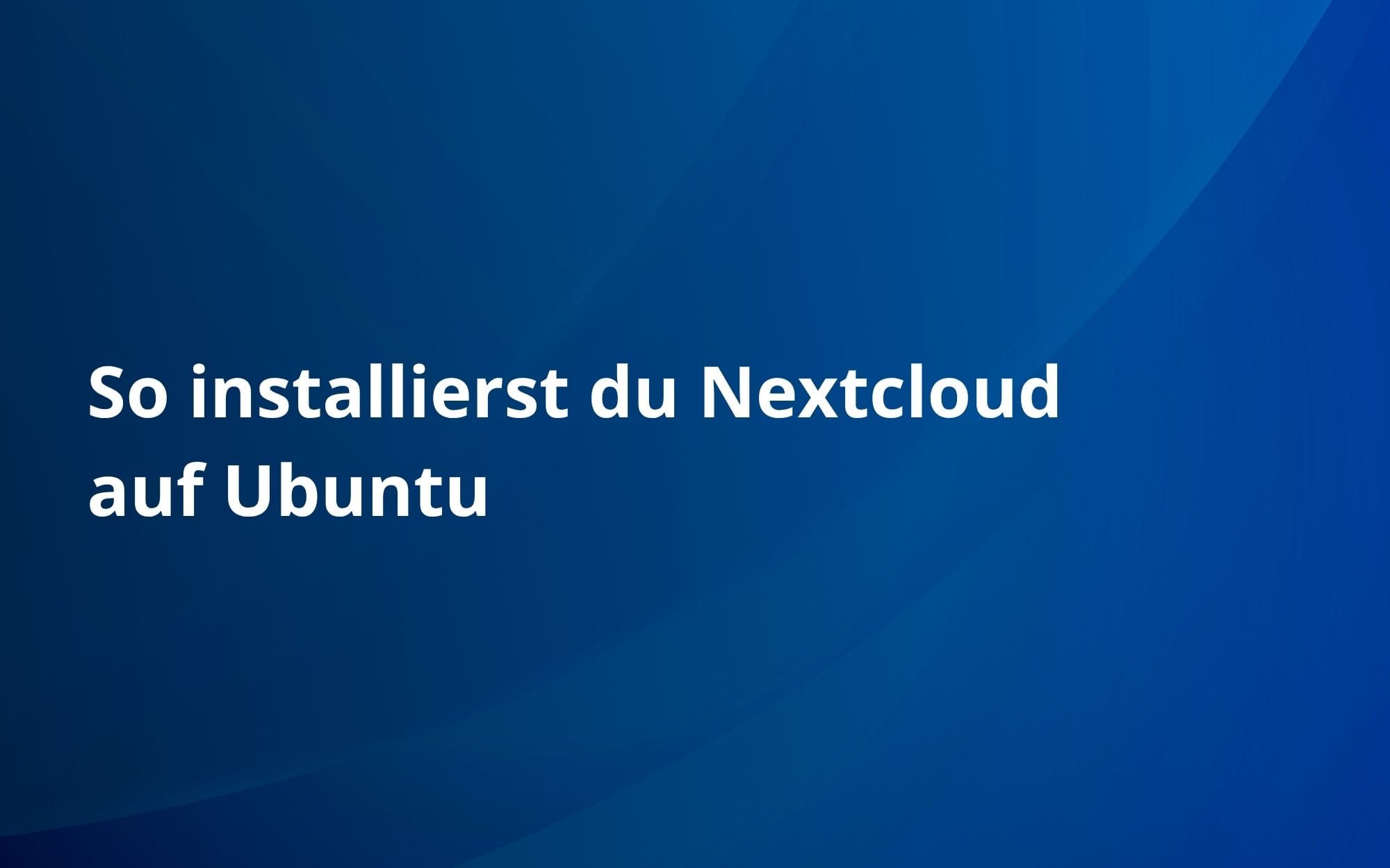 So installierst du Nextcloud auf Ubuntu