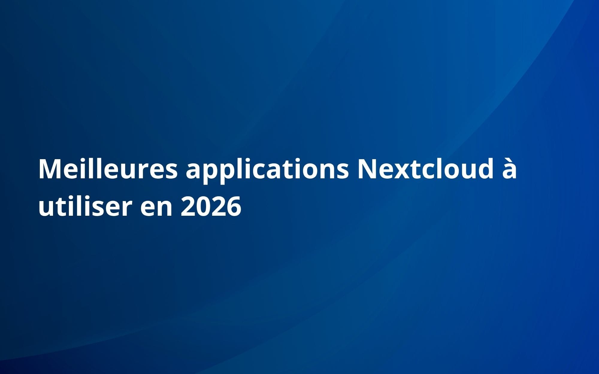 Meilleures applications Nextcloud à utiliser en 2026