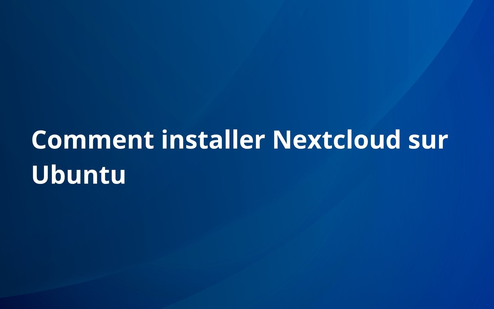 Comment installer Nextcloud sur Ubuntu