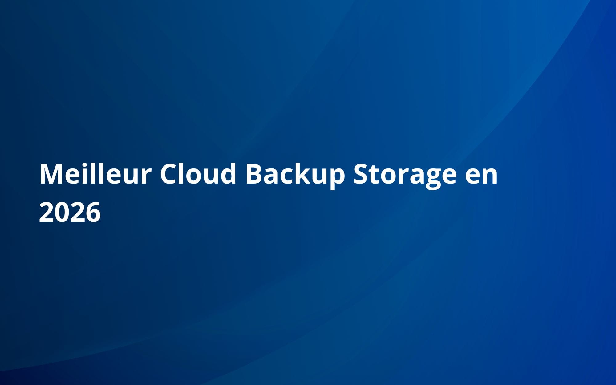 Meilleur Cloud Backup Storage en 2026