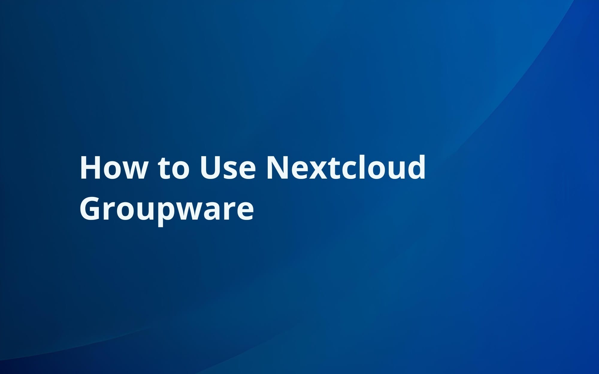 How To Use Nextcloud Groupware