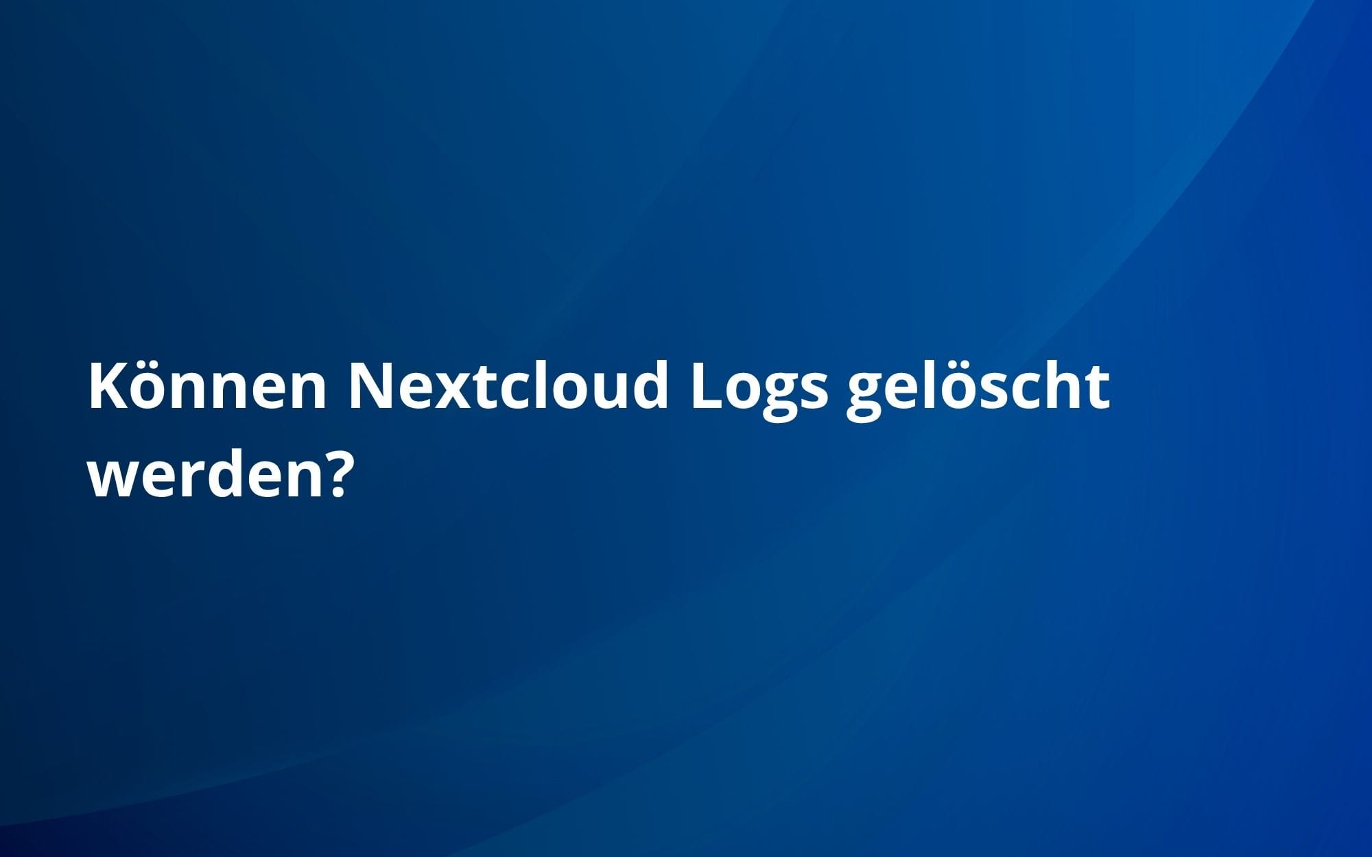 Können Nextcloud Logs gelöscht werden?