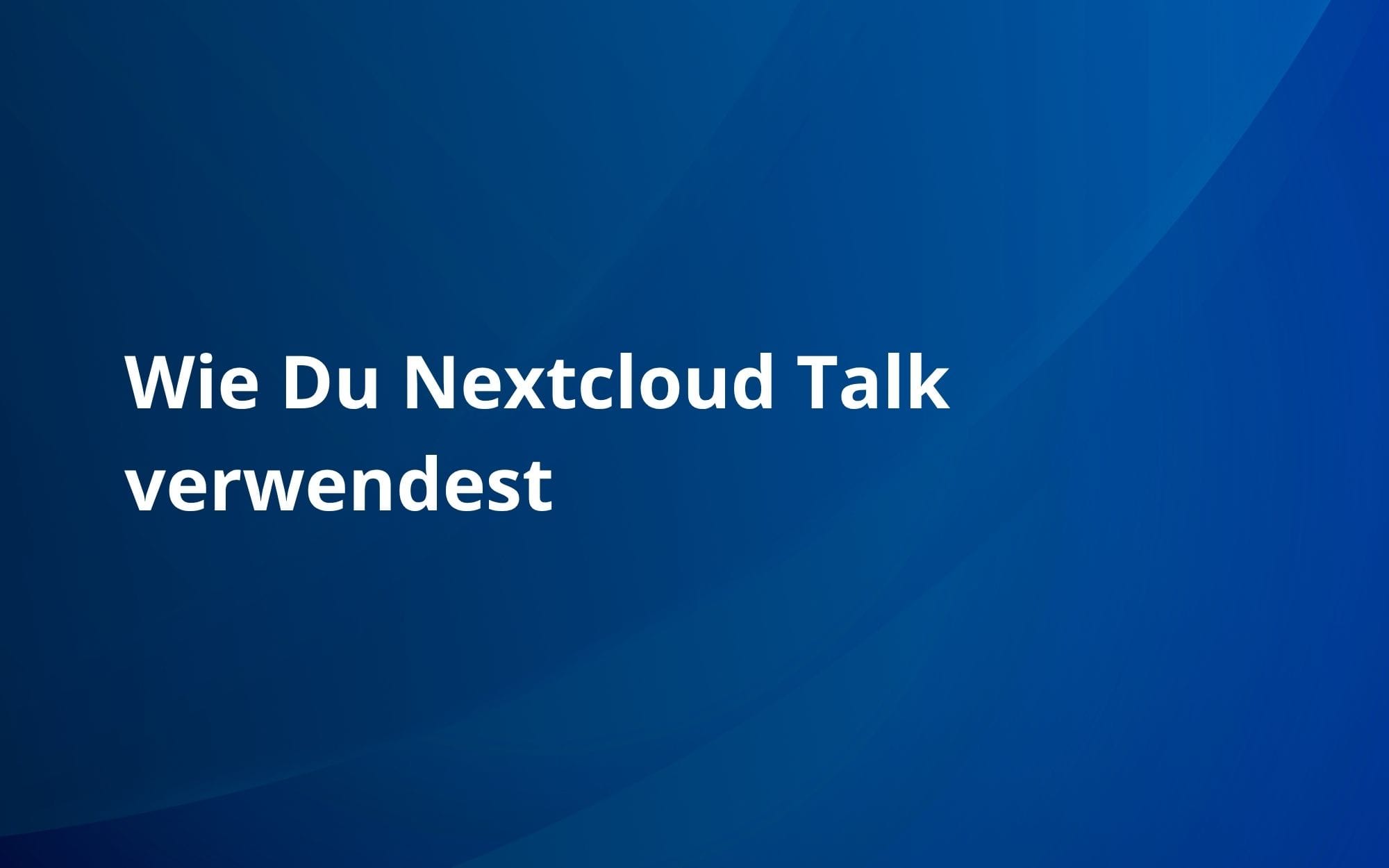 Wie Du Nextcloud Talk verwendest