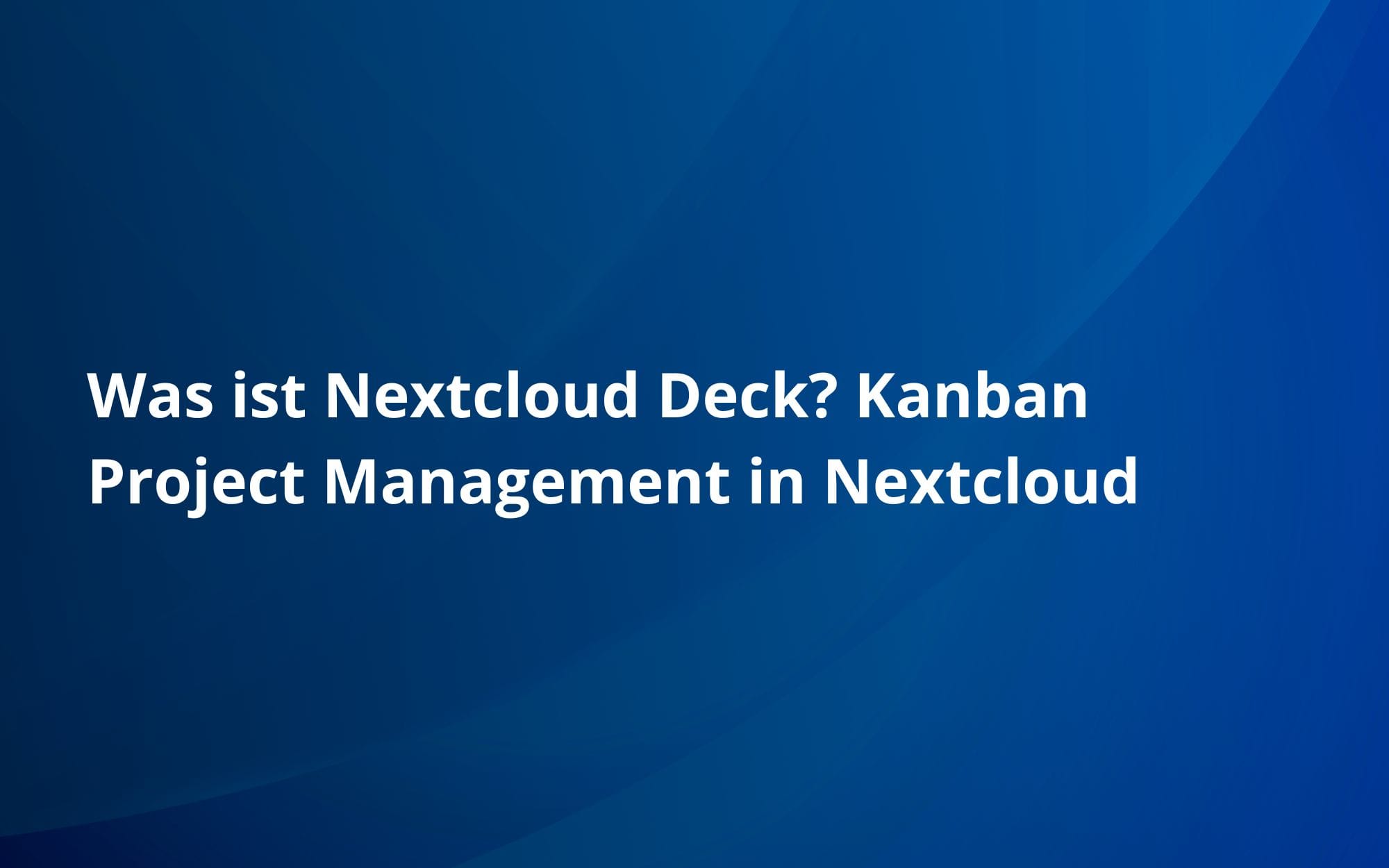Was ist Nextcloud Deck? Kanban Project Management in Nextcloud