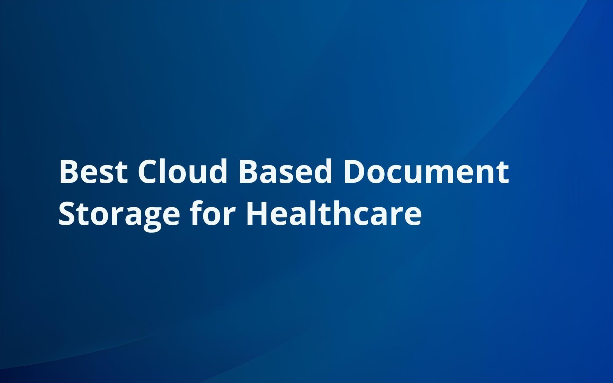 Best Cloud-Based Document Storage for Healthcare