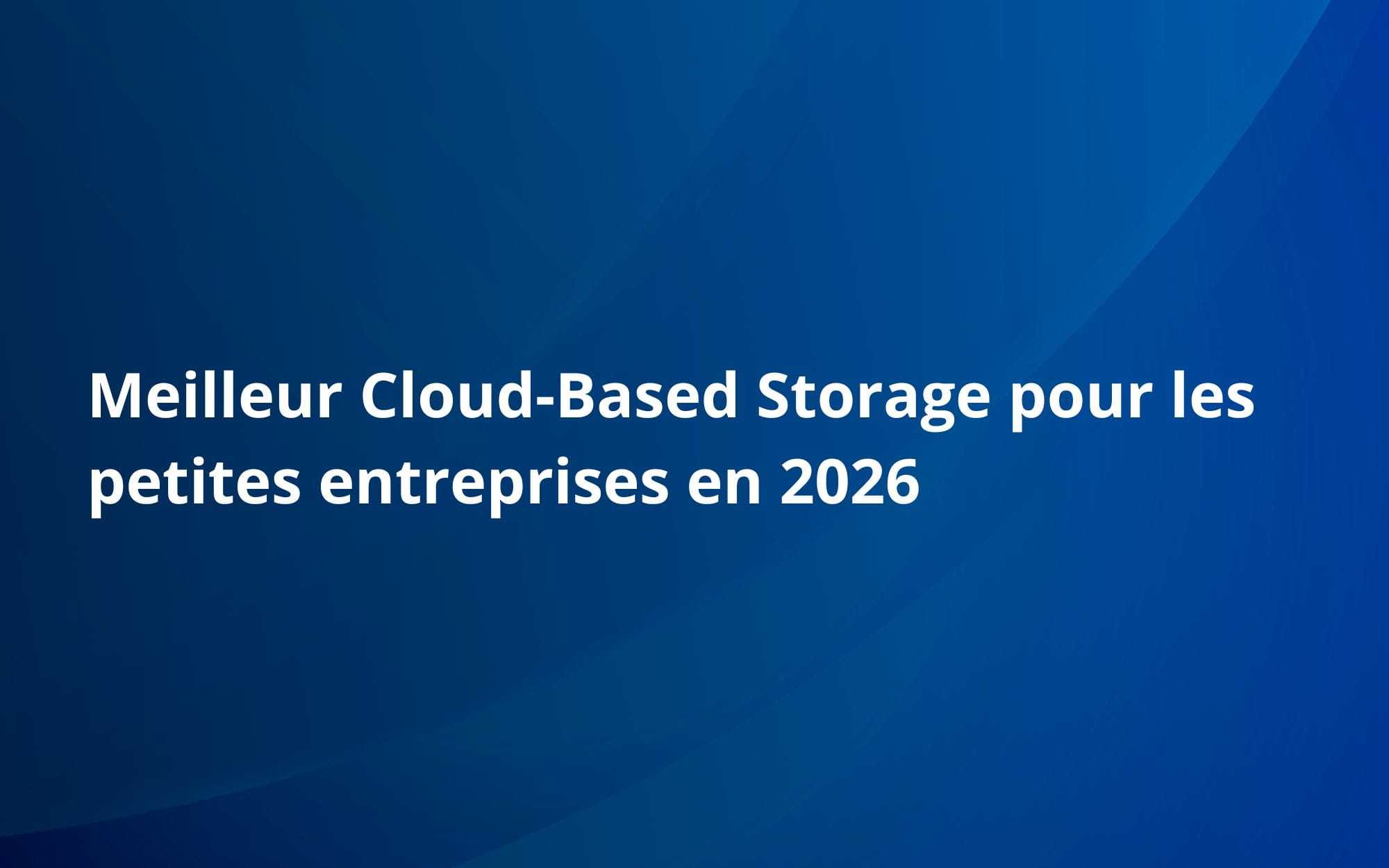 Meilleur Cloud-Based Storage pour les petites entreprises en 2026