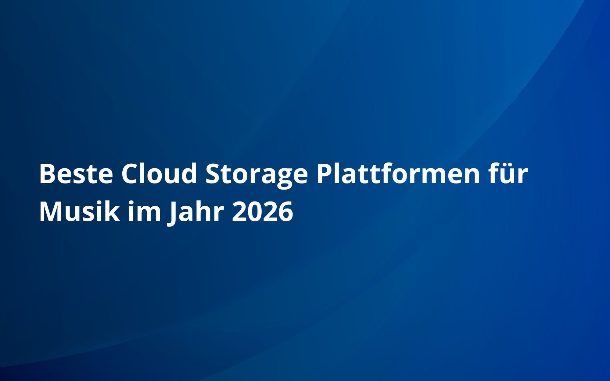Beste Cloud Storage Plattformen für Musik im Jahr 2026