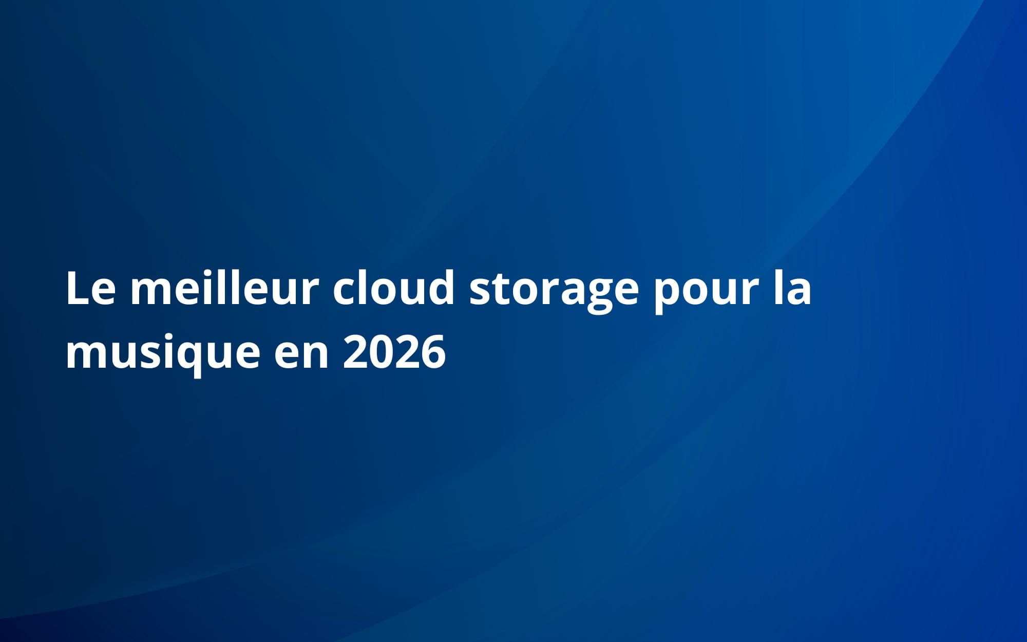 Le meilleur cloud storage pour la musique en 2026