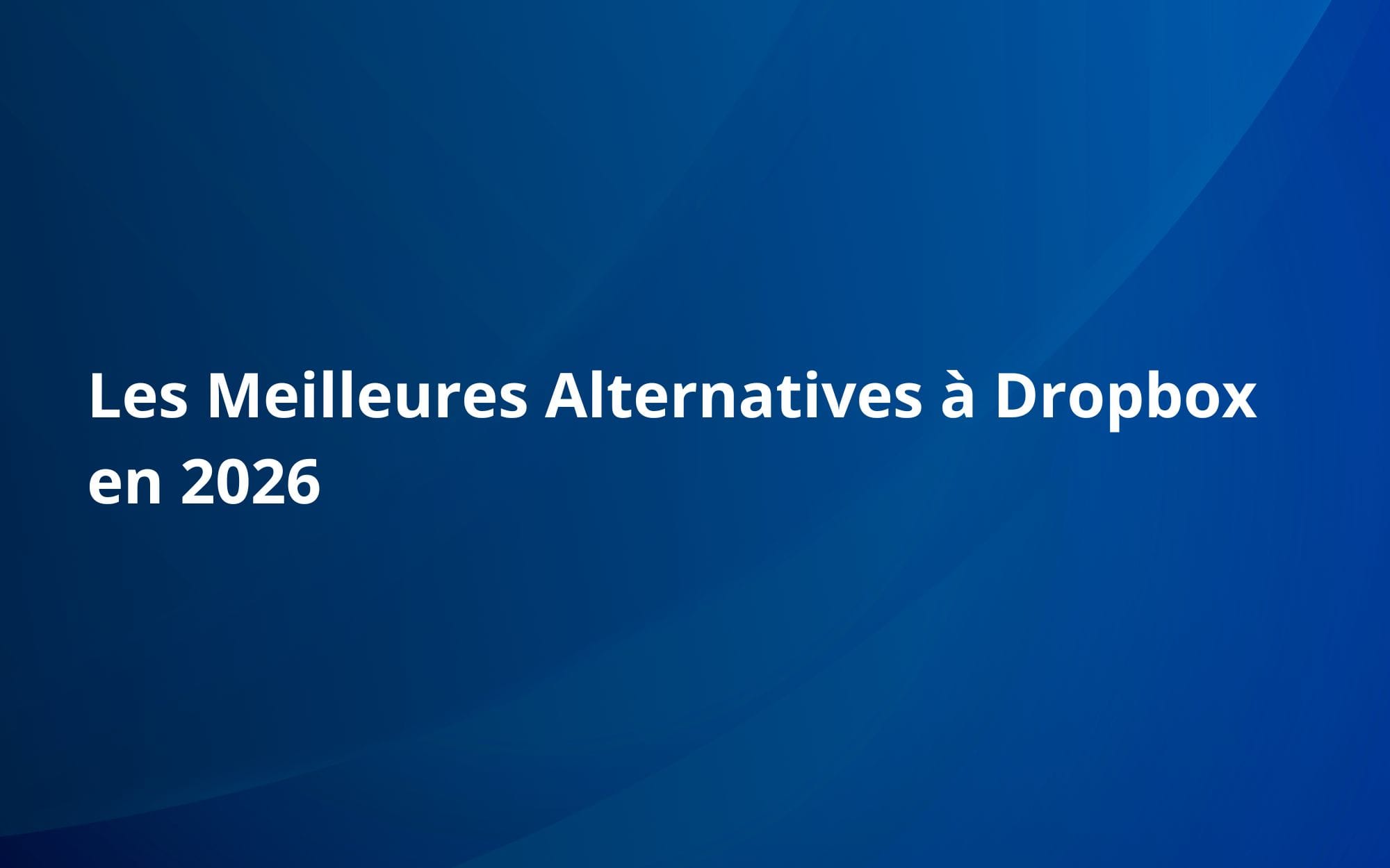 Les Meilleures Alternatives à Dropbox en 2026