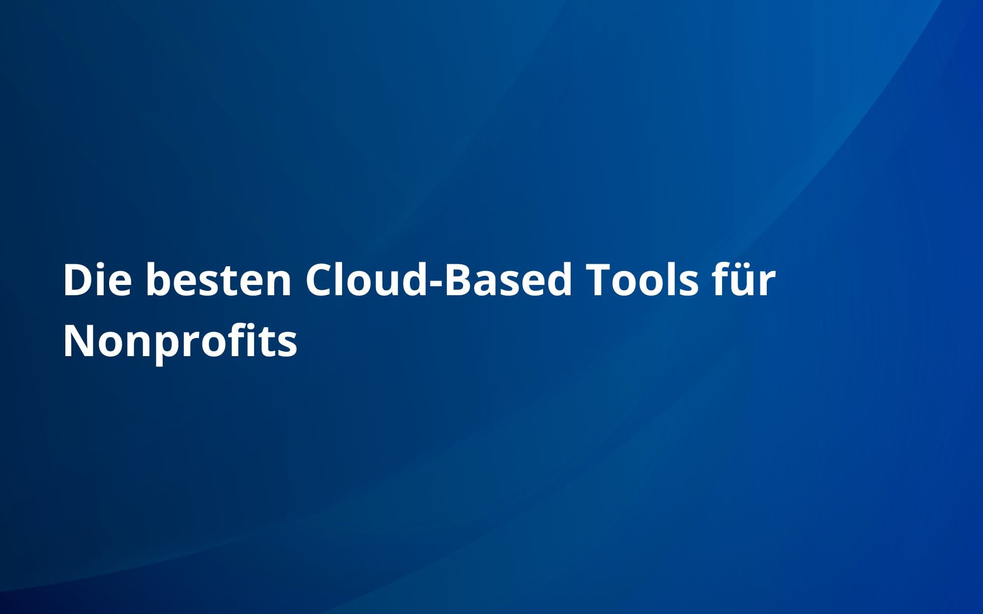 Die besten Cloud-Based Tools für Nonprofits