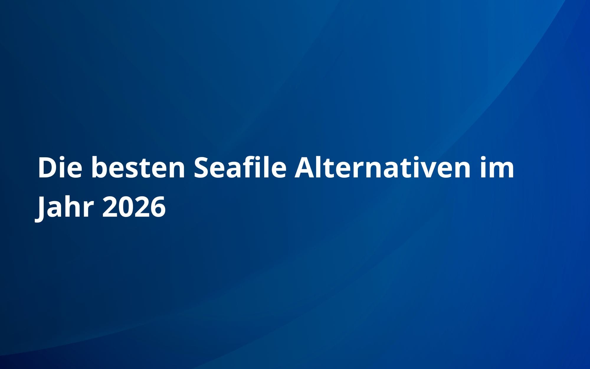 Die besten Seafile Alternativen im Jahr 2026