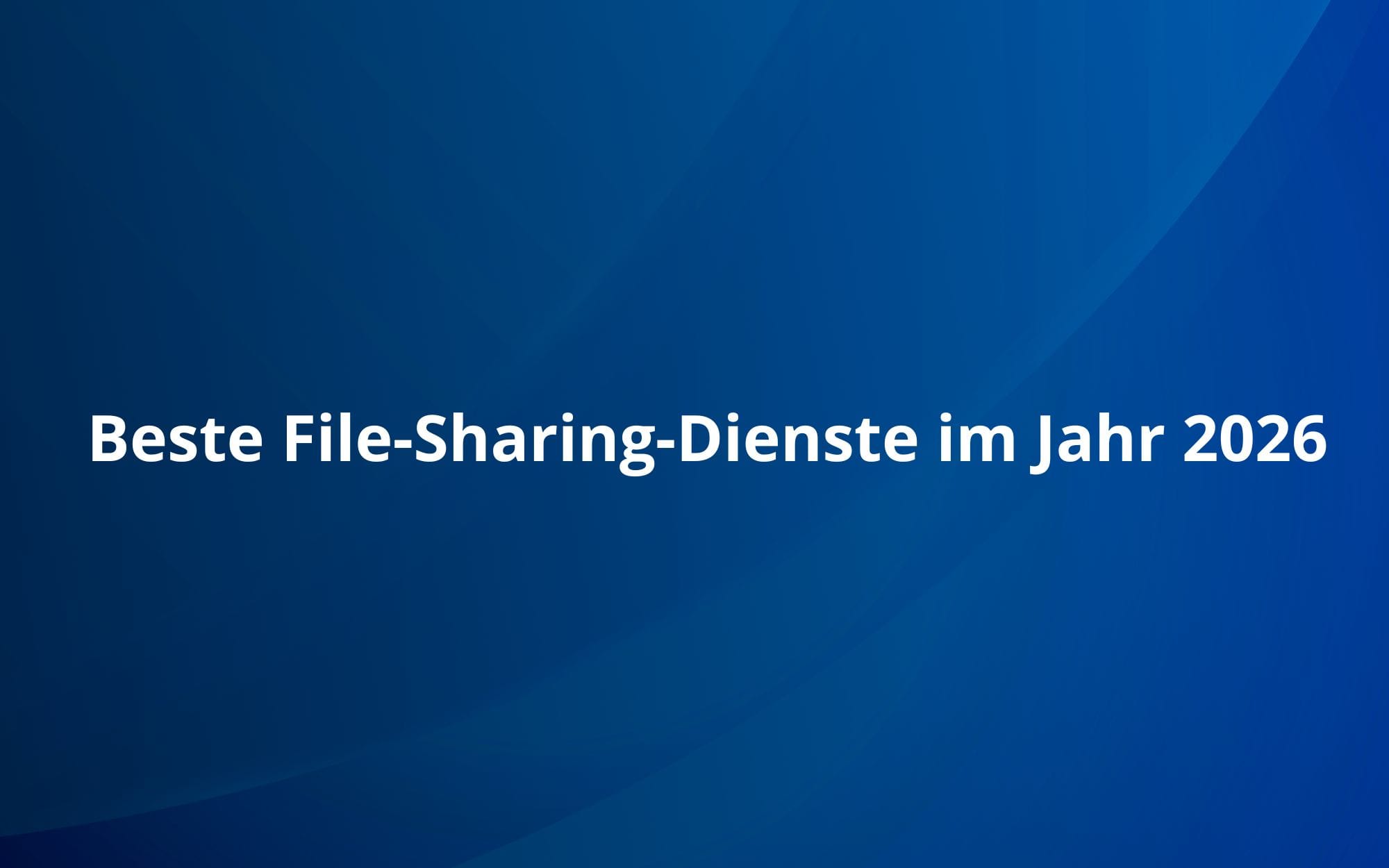 Beste File-Sharing-Dienste im Jahr 2026