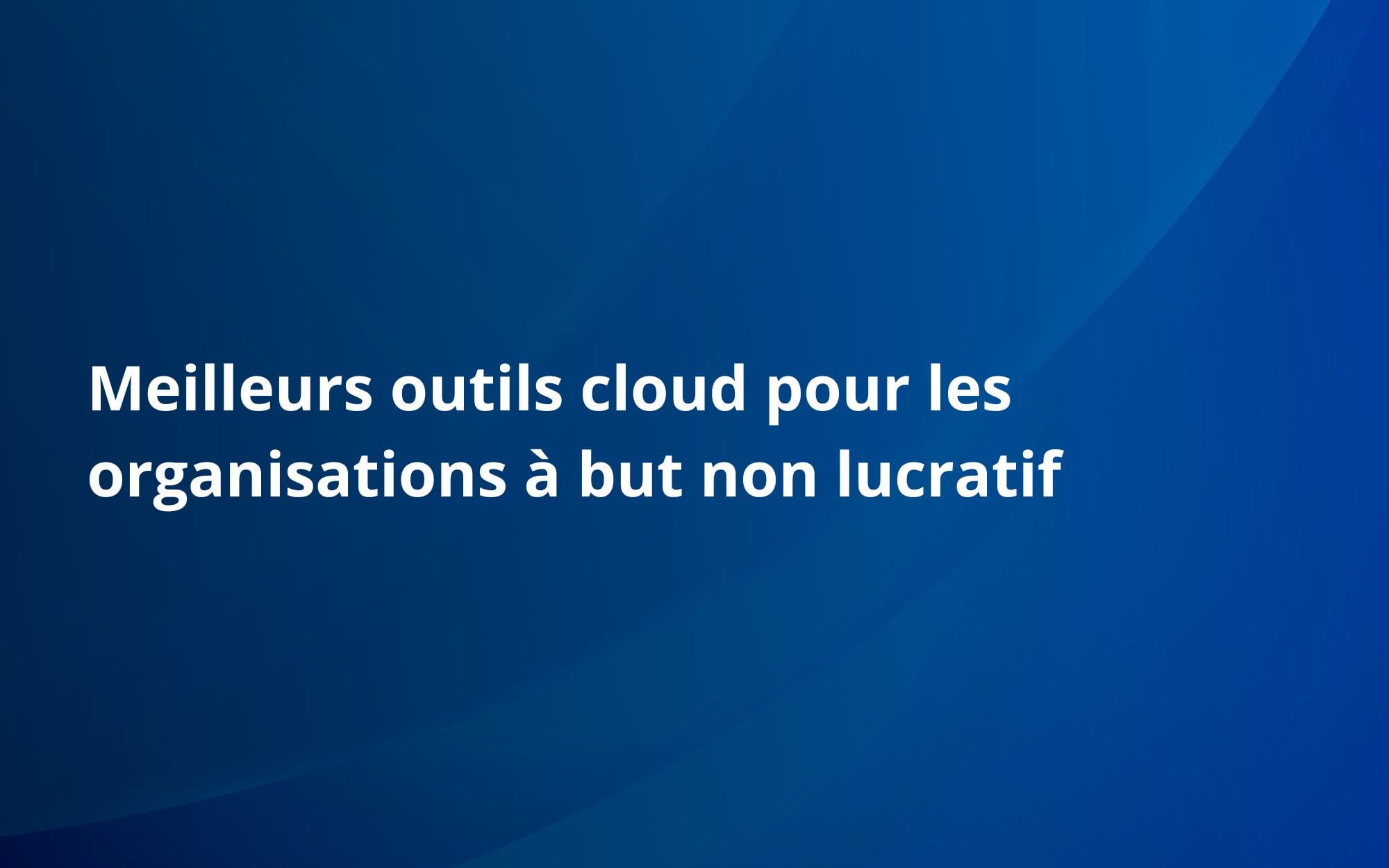 Meilleurs outils cloud pour les organisations à but non lucratif