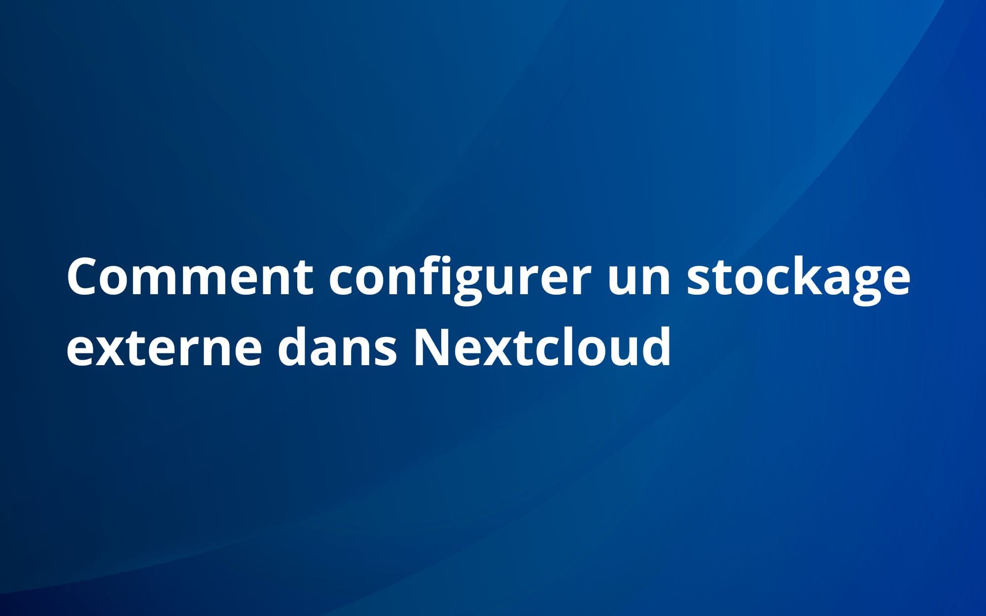 Comment configurer un stockage externe dans Nextcloud